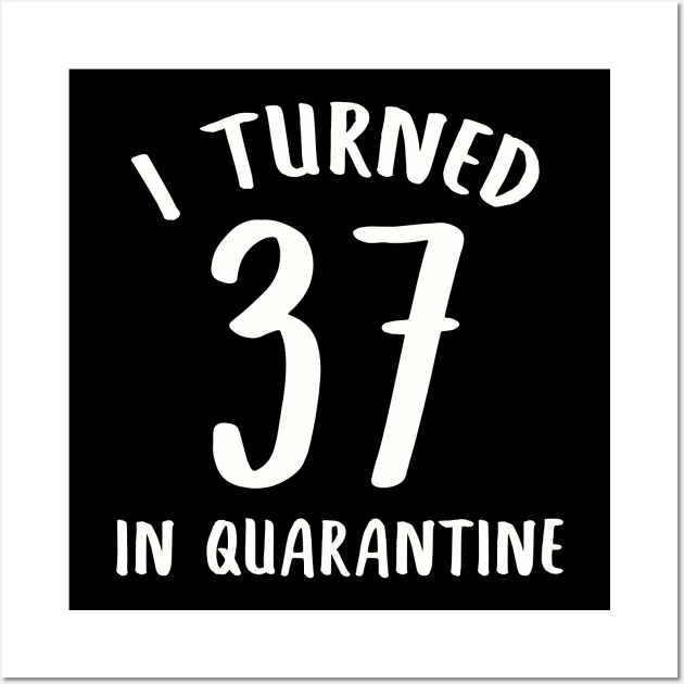 I Turned 37 In Quarantine Wall Art by llama_chill_art